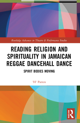 Reading Religion and Spirituality in Jamaican Reggae Dancehall Dance: Spirit Bodies Moving - Patten, 'H'