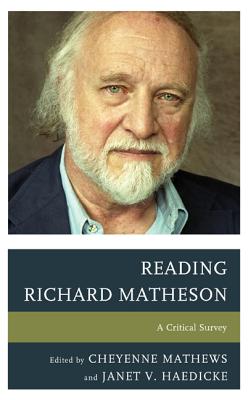 Reading Richard Matheson: A Critical Survey - Mathews, Cheyenne (Editor), and Haedicke, Janet V (Editor)