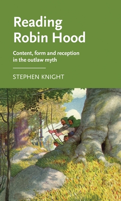 Reading Robin Hood: Content, Form and Reception in the Outlaw Myth - Knight, Stephen