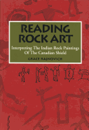 Reading Rock Art: Interpreting the Indian Rock Paintings of the Canadian Shield - Rajnovich, Grace, and Yerxa, Wayne (Illustrator)