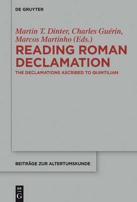 Reading Roman Declamation: The Declamations Ascribed to Quintilian - Dinter, Martin T (Editor), and Gurin, Charles (Editor), and Martinho, Marcos (Editor)