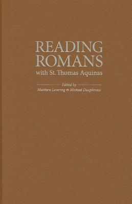 Reading Romans with St. Thomas Aquinas - Levering, Matthew (Editor), and Dauphinais, Michael (Editor)