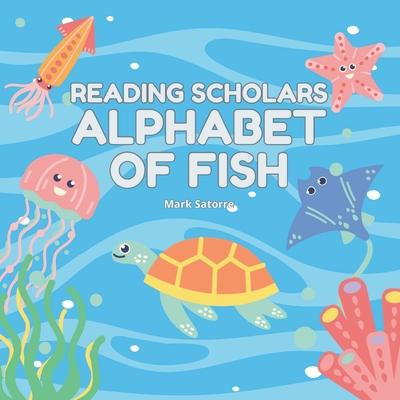 Reading Scholars: Alphabet of Fish - Satorre, Mark