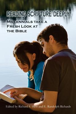 Reading Scripture Deeply: Millennials Take a Fresh Look at the Bible - Richards, E Randolph, and Hess, Richard S