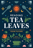 Reading Tea Leaves: Discover What Brews in Your Future