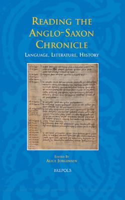 Reading the Anglo-Saxon Chronicle: Language, Literature, History - Jorgensen, Alice (Editor)