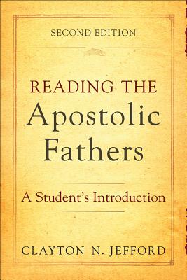 Reading the Apostolic Fathers: A Student's Introduction - Jefford, Clayton N