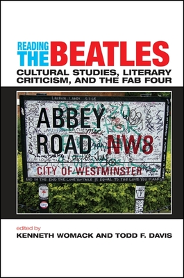 Reading the Beatles: Cultural Studies, Literary Criticism, and the Fab Four - Womack, Kenneth, Professor (Editor), and Davis, Todd F (Editor)