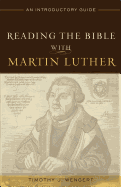Reading the Bible with Martin Luther - An Introductory Guide