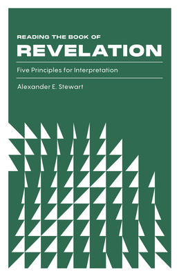 Reading the Book of Revelation: Five Principles for Interpretation - Stewart, Alexander