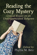Reading the Cozy Mystery: Critical Essays on an Underappreciated Subgenre