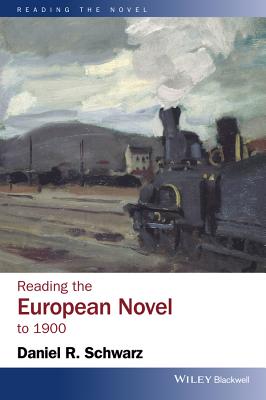 Reading the European Novel to 1900: A Critical Study of Major Fiction from Cervantes' Don Quixote to Zola's Germinal - Schwarz, Daniel R