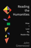 Reading the Humanities: How I Lost My Modernity