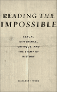 Reading the Impossible: Sexual Difference, Critique, and the Stamp of History