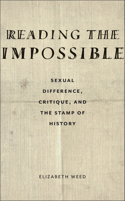 Reading the Impossible: Sexual Difference, Critique, and the Stamp of History - Weed, Elizabeth