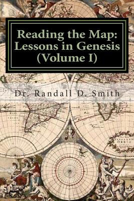 Reading the Map: Lessons in the Book of Genesis (Volume I) - Smith, Randall D