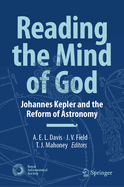 Reading the Mind of God: Johannes Kepler and the Reform of Astronomy