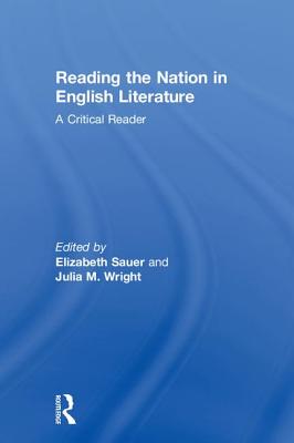 Reading the Nation in English Literature: A Critical Reader - Sauer, Elizabeth (Editor), and Wright, Julia M (Editor)