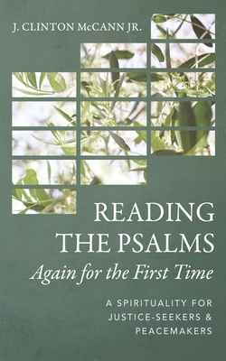 Reading the Psalms Again for the First Time - McCann, J Clinton, Jr.