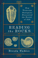 Reading the Rocks: How Victorian Geologists Discovered the Secret of Life