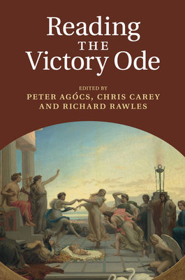 Reading the Victory Ode - Agcs, Peter (Editor), and Carey, Chris (Editor), and Rawles, Richard (Editor)