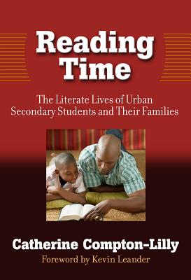 Reading Time: The Literate Lives of Urban Secondary Students and Their Families - Compton-Lilly, Catherine, and Genishi, Celia (Editor), and Alvermann, Donna E (Editor)