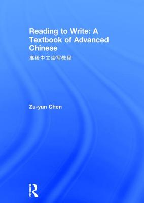 Reading to Write: A Textbook of Advanced Chinese - Chen, Zu-yan