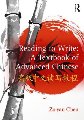 Reading to Write: A Textbook of Advanced Chinese - Chen, Zu-yan