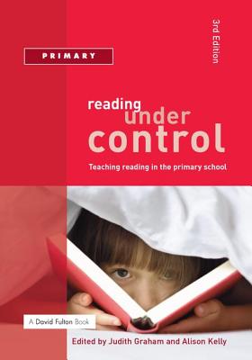 Reading Under Control: Teaching Reading in the Primary School - Graham, Judith, and Kelly, Alison