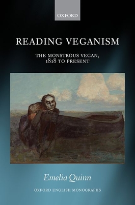 Reading Veganism: The Monstrous Vegan, 1818 to Present - Quinn, Emelia