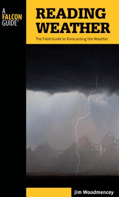 Reading Weather: The Field Guide To Forecasting The Weather, Second Edition - Woodmencey, Jim