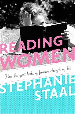 Reading Women: How the Great Books of Feminism Changed My Life - Staal, Stephanie