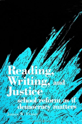 Reading, Writing, and Justice: School Reform as If Democracy Matters - Fraser, James W, Prof.