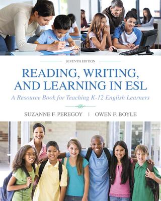 Reading, Writing, and Learning in ESL: A Resource Book for Teaching K-12 English Learners - Peregoy, Suzanne, and Boyle, Owen