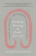 Reading, Writing, and Queer Survival: Affects, Matterings, and Literacies Across Appalachia