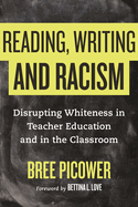 Reading, Writing, and Racism: Disrupting Whiteness in Teacher Education and in the Classroom