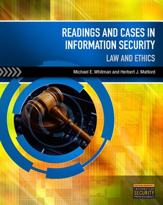Readings and Cases in Information Security: Law and Ethics - Whitman, Michael E, and Mattord, Herbert J
