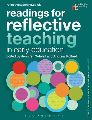 Readings for Reflective Teaching in Early Education - Colwell, Jennifer, Dr. (Editor), and Pollard, Andrew, Professor (Series edited by), and Pollard, Amy, Dr. (Series edited by)