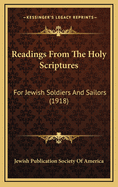 Readings from the Holy Scriptures: For Jewish Soldiers and Sailors (1918)