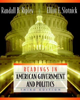 Readings in American Government and Politics - Ripley, Randall B, and Slotnick, Elliot E