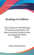 Readings in Folklore: Short Studies in the Mythology of America, Great Britain, the Norse Countries, Germany, India, Syria, Egypt, and Persia (1893)