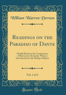 Readings on the Paradiso of Dante, Vol. 1 of 2: Chiefly Based on the Commentary of Benvenuto Da Imola; With an Introduction by the Bishop of Ripon (Classic Reprint)