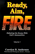 Ready, Aim, Fire!!!: Defeating the Enemy with God's Ammunition