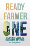 Ready Farmer One: The Farmer's Guide to Selling and Marketing