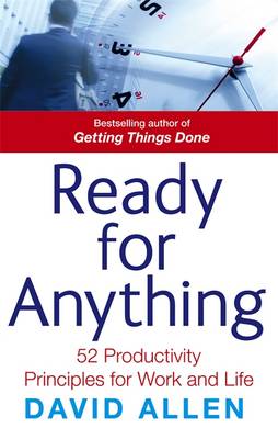 Ready For Anything: 52 productivity principles for work and life - Allen, David