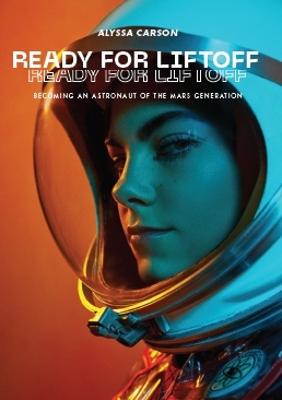 Ready for Liftoff: Becoming an Astronaut of the Mars Generation - Carson, Alyssa