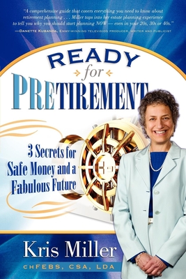 Ready for Pretirement: 3 Secrets for Safe Money and a Fabulous Future - Miller, Kris