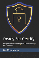 Ready Set Certify!: Foundational Knowledge for Cyber Security Professionals