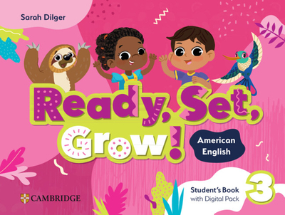 Ready, Set, Grow! Level 3 Student's Book with Digital Pack American English - Dilger, Sarah