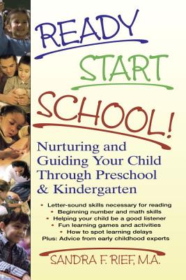 Ready Start School!: Nurturing and Guiding Your Child Through Preschool & Kindergarten - Rief, Sandra F